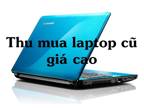 Chia sẻ địa chỉ thu mua laptop cũ Cần Thơ uy tín, giá cạnh tranh