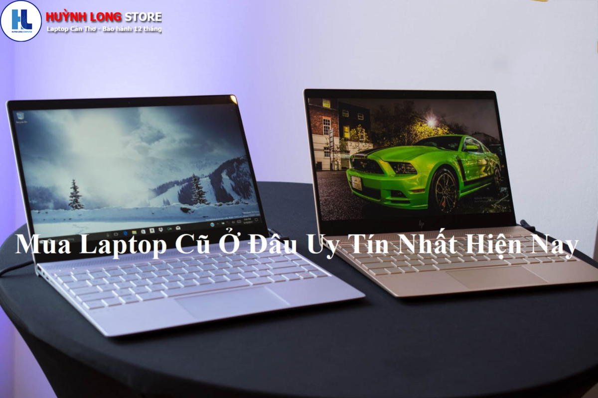 Địa chỉ mua laptop cũ Cần Thơ được tin cậy nhất