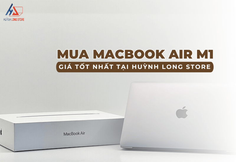 Mua MacBook Air M1 chinh hang gia tot nhat tai Huynh Long Store