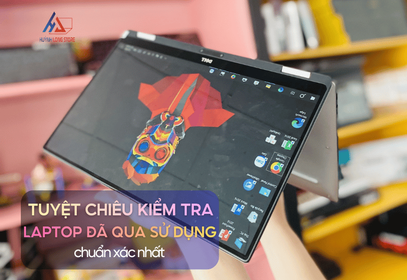 12 Tuyet Chieu Kiem Tra Laptop Da Qua Su Dung Nhanh Va Chuan Xac Nhat