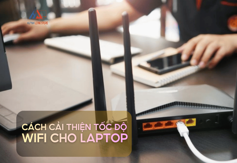 Cach Cai Thien Toc Do Wifi Cho Laptop Hieu Qua Tu A Z