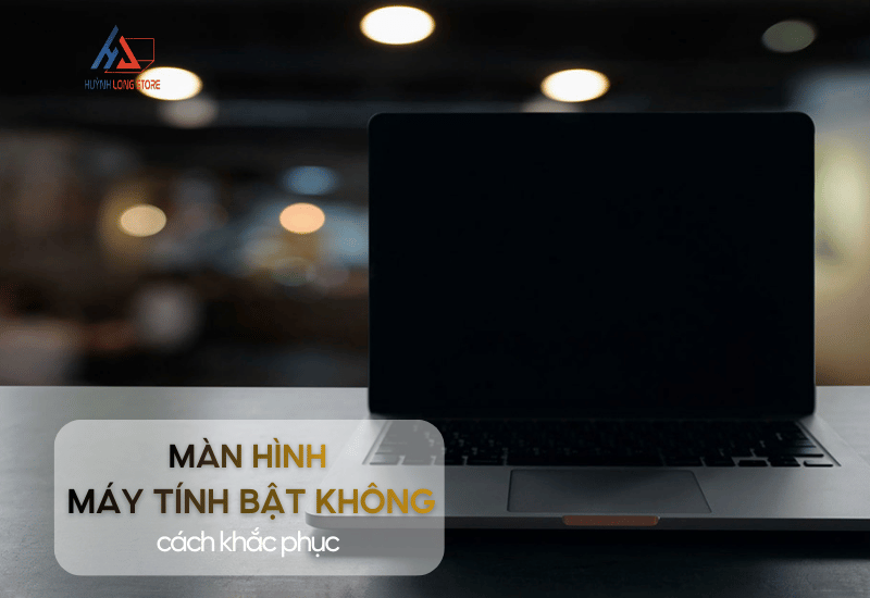 May Tinh Bat Khong Len Man Hinh Huong Dan Tu Kiem Tra Va Khac Phuc Tai Nha Truoc Khi Mang Di Sua