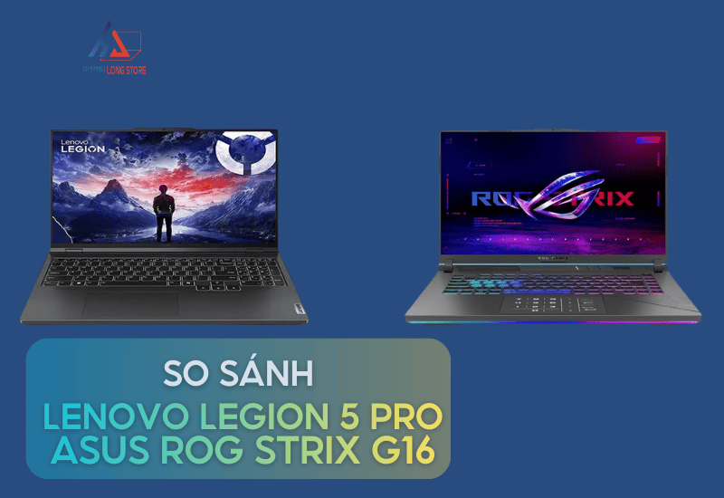 Lenovo Legion 5 Pro vs ASUS ROG Strix G16 Nen Chon May Nao