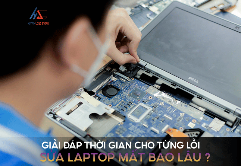 Sua Laptop Mat Bao Lau Giai Dap Chi Tiet Thoi Gian Cho Tung Loi